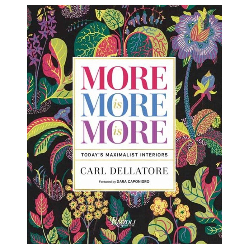 Книга More is More is More: Today Maximalist Interiors Dellatore Carl, Caponigro Dara Книга More is More is More: Today Maximalist Interiors Dellatore Carl, Caponigro Dara в Саратове | Loft Concept