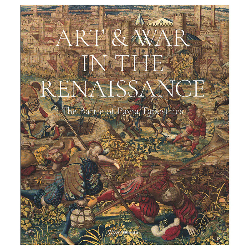 Книга Art & War in the Renaissance: The Battle of Pavia Tapestries Книга Art & War in the Renaissance: The Battle of Pavia Tapestries в Саратове | Loft Concept