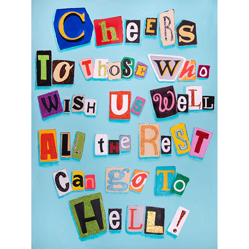 Картина Cheers to Those Who Wish Us Well All the Rest Can Go to Hell! Мульти Картина Cheers to Those Who Wish Us Well All the Rest Can Go to Hell! Мульти в Саратове | Loft Concept