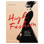 Книга про высокую моду XX века High Fashion The 20th Century Decade by Decade Dirix Emmanuelle варинант исполнения - 1 | Loft Concept в Саратове